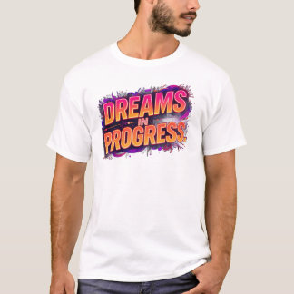 T-shirt Dreams in Progress | Bold Motivational Neon Quote 