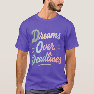 T-shirt Dreams Over Deadlines – Manifest More, Stress Less