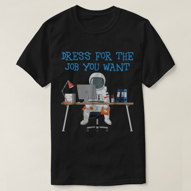 T-shirt Dress for the Job You Want Astronaut (Design devant)
