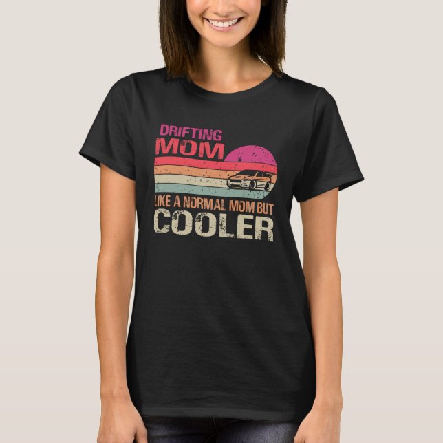 T-shirt Drifting Mom Like A Normal Mom But Cooler Car Drif (Devant)