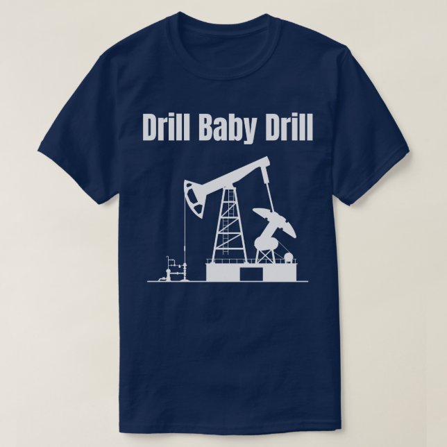 T-shirt Drill Baby Drill 3 (Design devant)