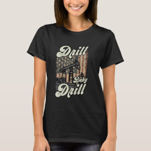 T-shirt Drill Baby Drill American Flag Oilrig Oilfield Tra