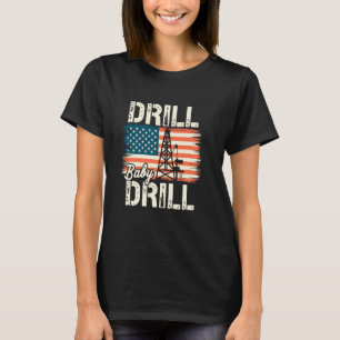 T-shirt Drill Baby Drill American Flag Oilrig Oilfield Tra