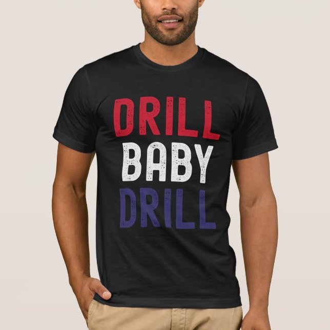 T-shirt Drill Baby Drill - Bold & Unapologetic (Devant)