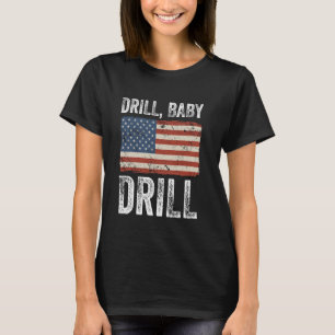T-shirt Drill Baby Drill Production de gaz d'huile Amériqu