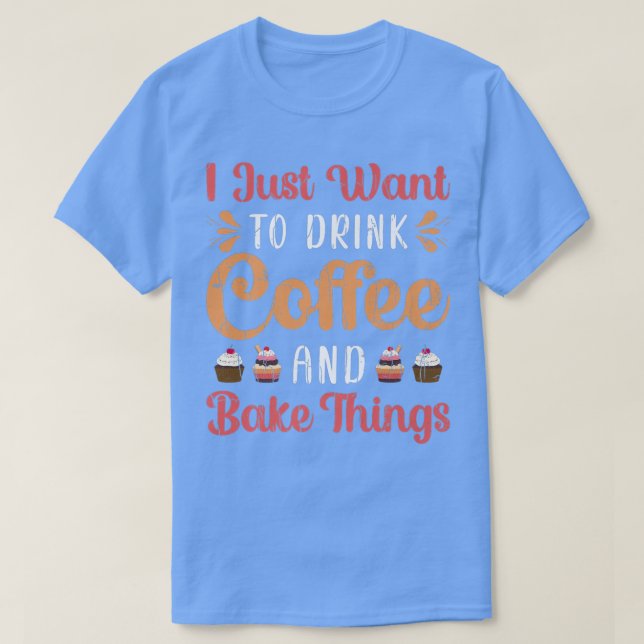 T-shirt Drink Coffee And Bake Fun Baker Baking Cookies Lov (Design devant)