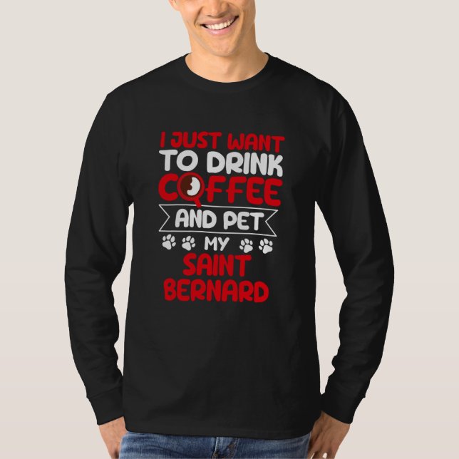 T-shirt Drink Coffee and Pet My Saint Bernard Dog Humor (Devant)