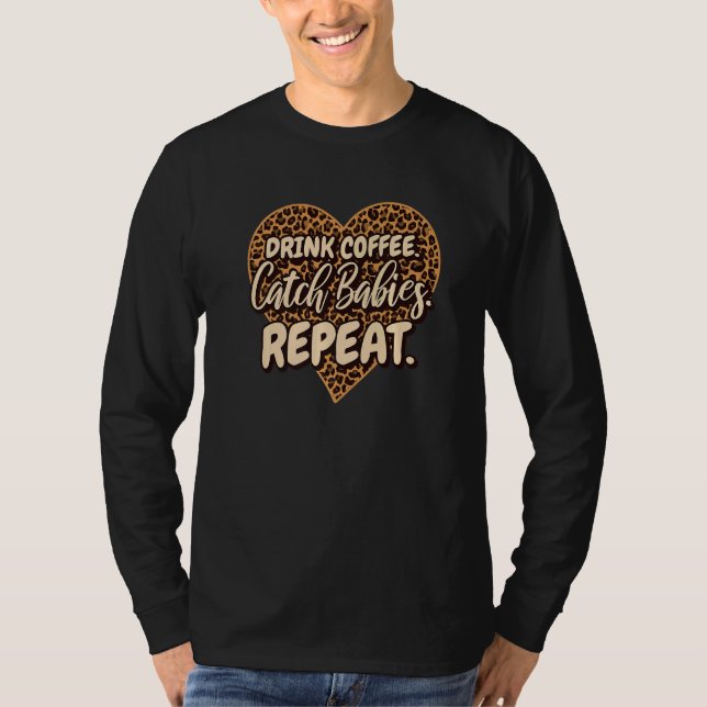 T-shirt Drink Coffee Catch Babies Repeat LD Labor Delivery (Devant)