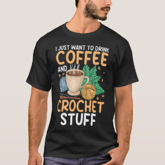 T-shirt Drink Coffee Crochet Stuff Funny Crocheting Enthus