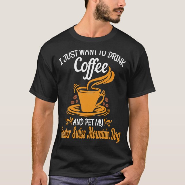 T-shirt Drink coffee pet my Greater Swiss Mountain Dog fun (Devant)