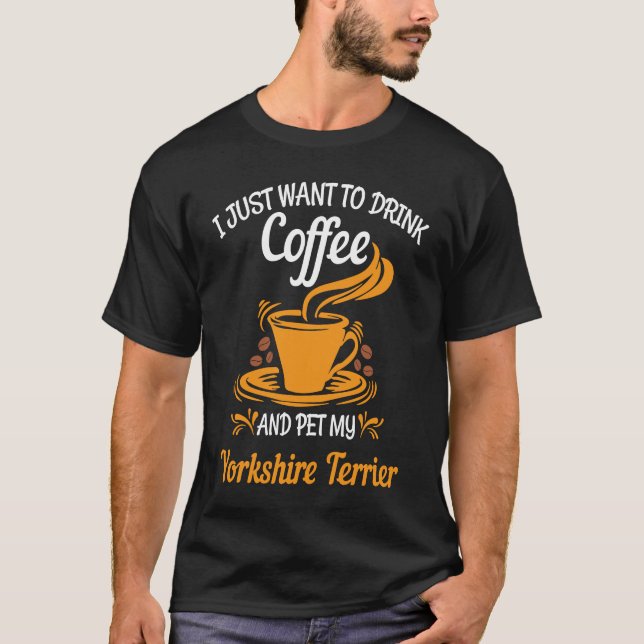 T-shirt Drink coffee pet my Yorkshire Terrier fun (Devant)
