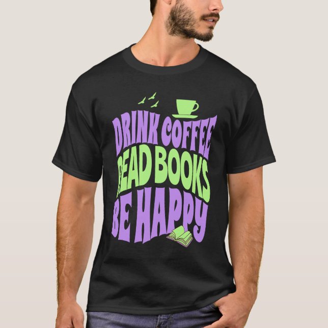 T-shirt Drink Coffee Read Books Be Happy (Devant)