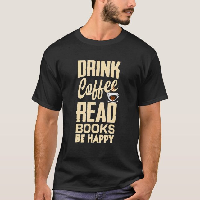 T-shirt Drink Coffee Read Books Be Happy Bookworm (Devant)