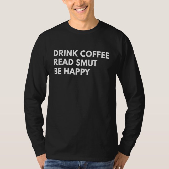 T-shirt Drink Coffee Read Smut Be Happy  Coffee  Reading 1 (Devant)