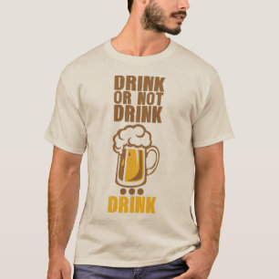T-shirt drink or not drink biere beer alcool humour