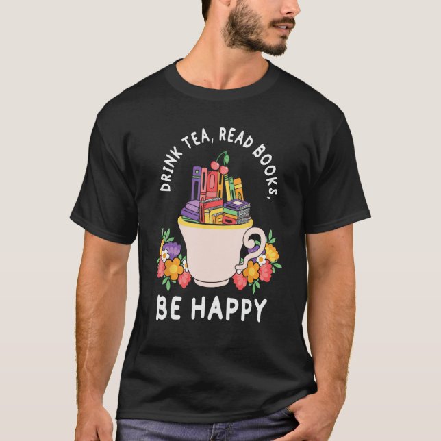 T-shirt Drink Tea Read Books and be happy  Books and Flowe (Devant)
