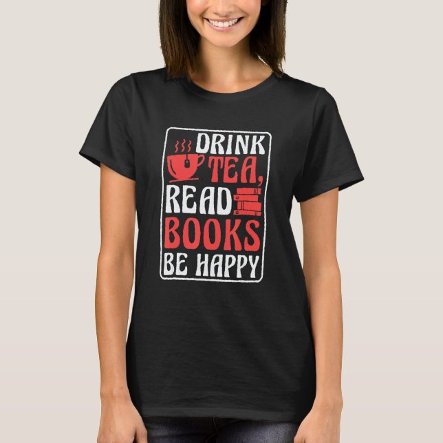 T-shirt Drink Tea Read Books Be Happy Book Reading and Boo (Devant)