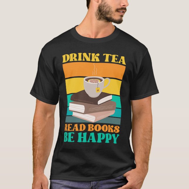 T-shirt Drink Tea Read Books Be Happy Bookworm Literature (Devant)