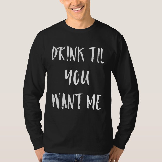 T-shirt Drink Till You Want Me  Meme (Devant)