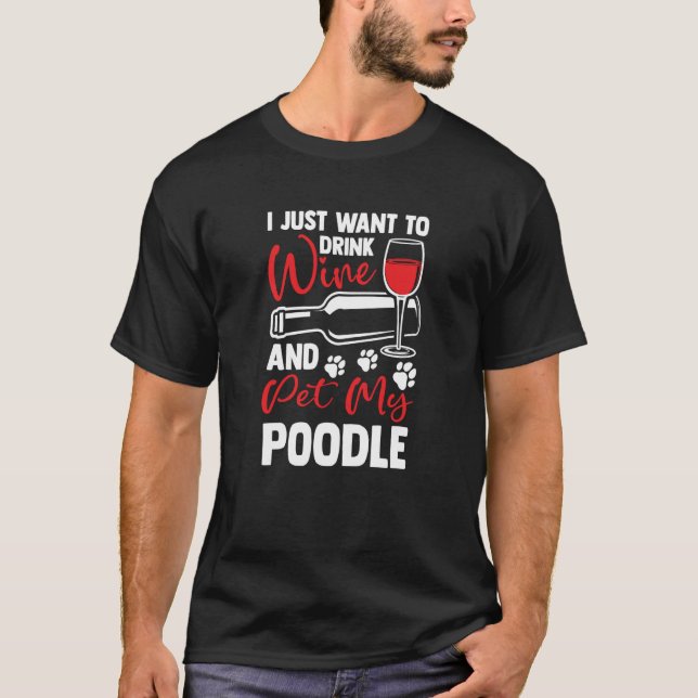 T-shirt Drink Wine and Pet My Poodle Toy Poodle Humor (Devant)