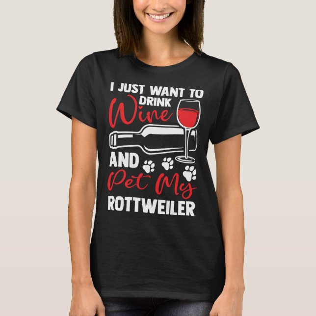 T-shirt Drink Wine and Pet My Rottweiler Rottweiler (Devant)