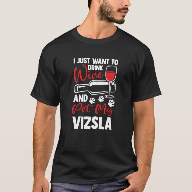 T-shirt Drink Wine and Pet My Vizsla Magyar Viszla Humor (Devant)