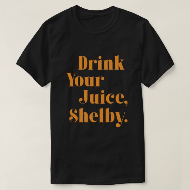 T-shirt Drink your juice Shelby  (Design devant)