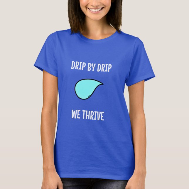 T-shirt Drip by Drip, We Thrive. Sustainable Living (Devant)