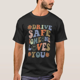 T-shirt Drive Safe Someone Loves You