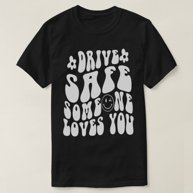 T-shirt Drive Safe Someone Loves You Flower White Tet Tren (Design devant)