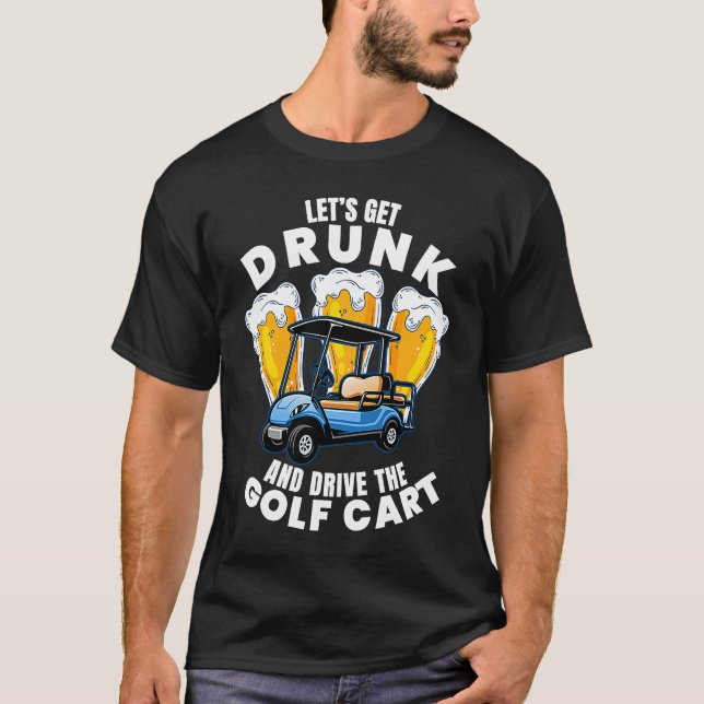 T-shirt Drive The Golf Cart  Golfing Player Golfer Graphic (Devant)