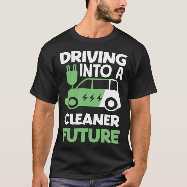 T-shirt Driving into a cleaner future Electric Vehicle EV (Devant)