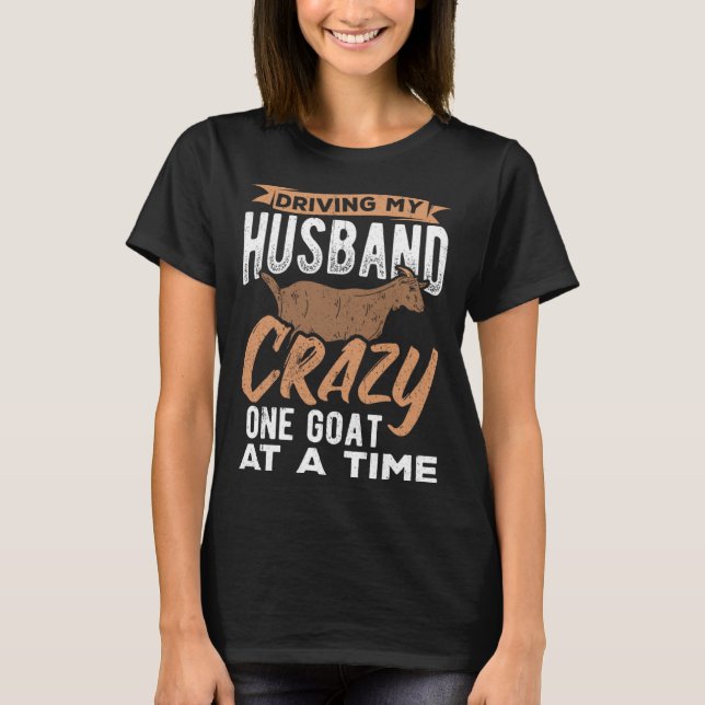 T-shirt Driving my husband crazy one goat at a time farmer (Devant)