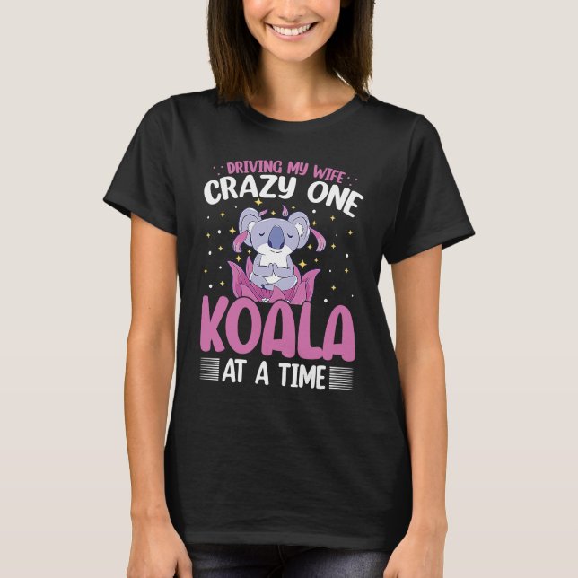 T-shirt Driving My Wife Crazy One Koala At A Time (Devant)