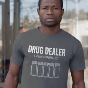 T-shirt Drogueur drôle - Je veux dire Pharmacien