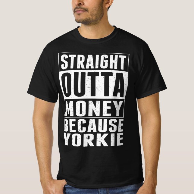 T-shirt Droit Dehors De L'Argent Parce Que Yorkie (Devant)