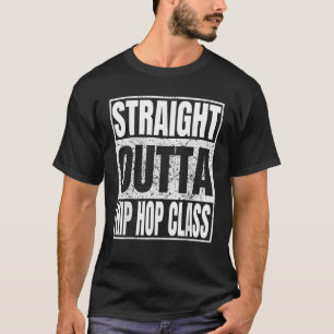 T-shirt Droit Outta Classe Hip hop Danseuse Cadeau Funny T