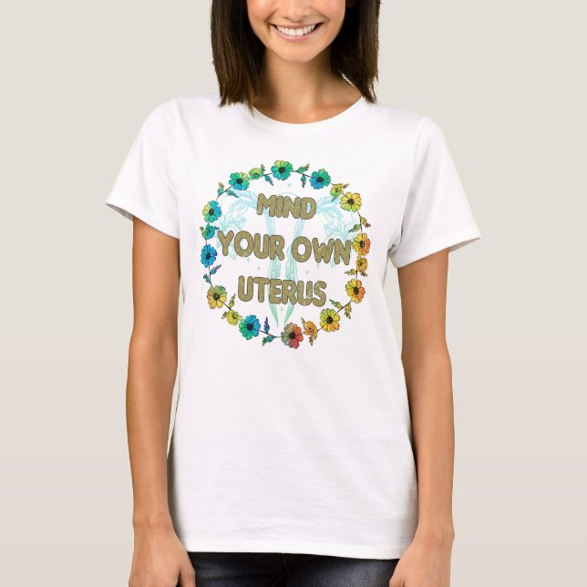 T-shirt Droits des femmes / Mind Your Own Uterus (Devant)