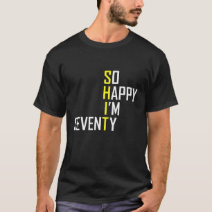 T-shirt Drôle 70e anniversaire cadeau So Happy I'm Soixant