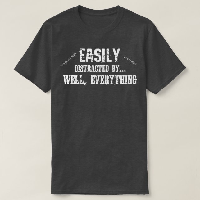 T-shirt Drôle ADD ADHD facile distrait par tout (Design devant)