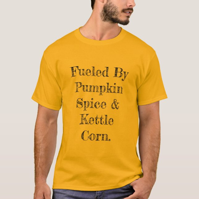 T-shirt Drôle alimenté par Citrouille épice & Kettle Corn  (Devant)