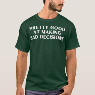 T-shirt Drôle Assez Bon Pour Faire Une Mauvaise Décision A
