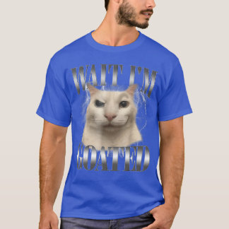 T-shirt Drôle Attendez Je suis Goated Chat Mème Humour Cit