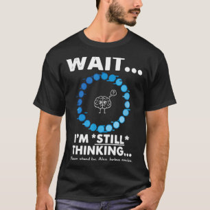 T-shirt Drôle Attends je réfléchis drôle sarcastique humor