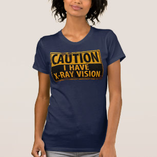 T-shirt Drôle, "ATTENTION, j'ai une vision à rayons X" Sig