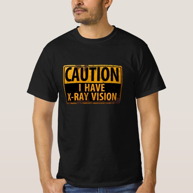 T-shirt Drôle, "ATTENTION, j'ai une vision à rayons X" Sig (Devant)