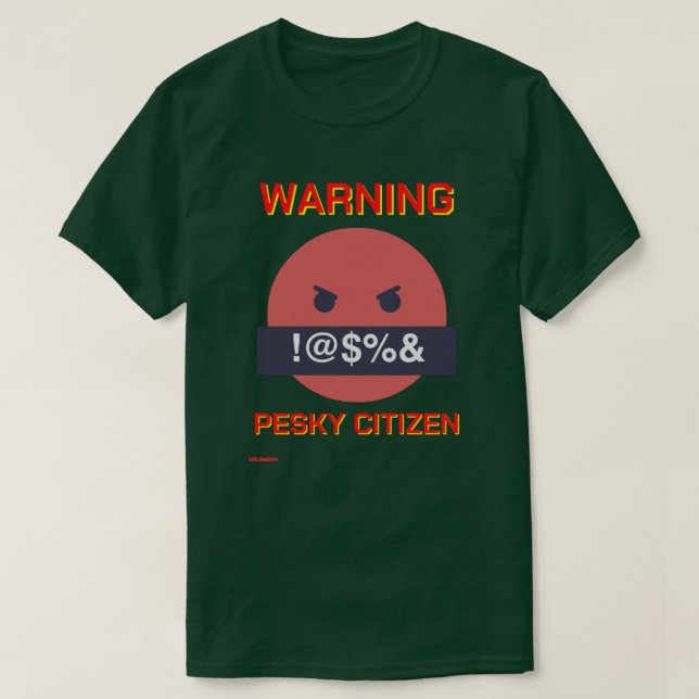 T-shirt drôle "AVERTISSEMENT PESKY CITIZEN" (Design devant)