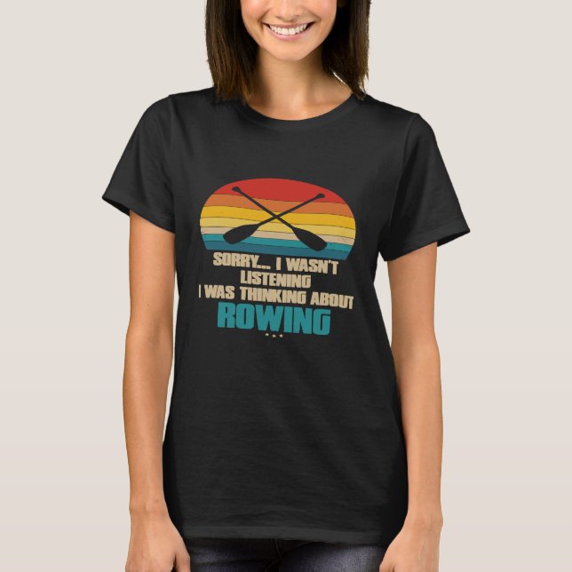 T-shirt Drôle Aviron Pour Rower Désolé J'Ai Écouté P (Devant)