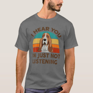 T-shirt Drôle Basset Hound Je vous entends Je ne suis pas 