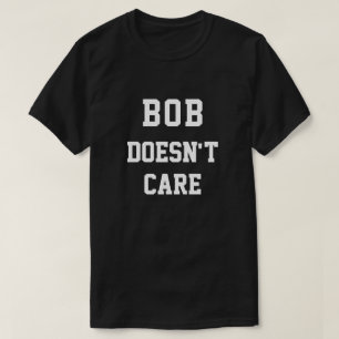 T-shirt Drôle Bob ne s'intéresse pas